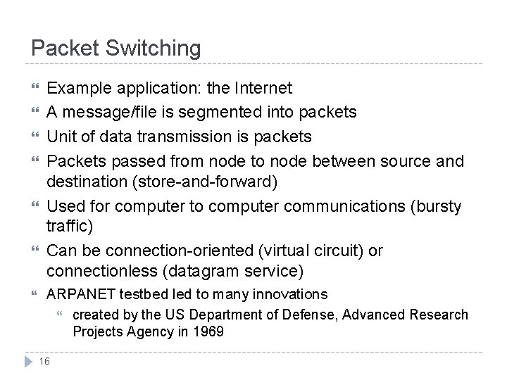Packet Switching Example application: the Internet A message/file is segmented into packets Unit of