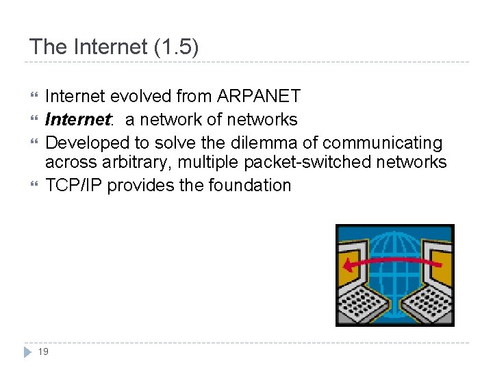 The Internet (1. 5) Internet evolved from ARPANET Internet: a network of networks Developed