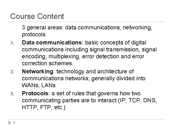 Course Content 1. 2. 3. 2 3 general areas: data communications, networking, protocols Data