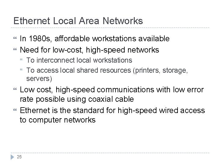 Ethernet Local Area Networks In 1980 s, affordable workstations available Need for low-cost, high-speed