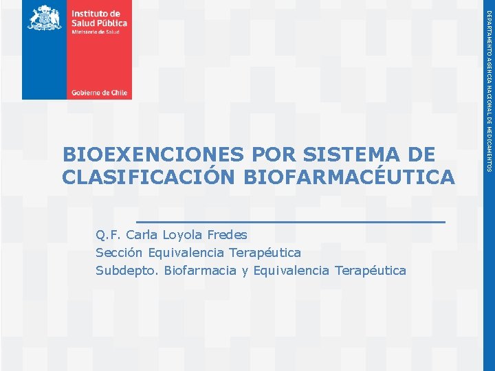 Q. F. Carla Loyola Fredes Sección Equivalencia Terapéutica Subdepto. Biofarmacia y Equivalencia Terapéutica Instituto