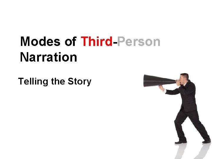 Modes of Third-Person Narration Telling the Story Modes of Third-Person Narration Telling the Story