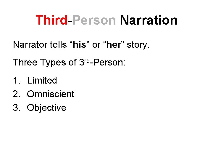 Third-Person Narration Narrator tells “his” or “her” story. Three Types of 3 rd-Person: 1. Third-Person Narration Narrator tells “his” or “her” story. Three Types of 3 rd-Person: 1.