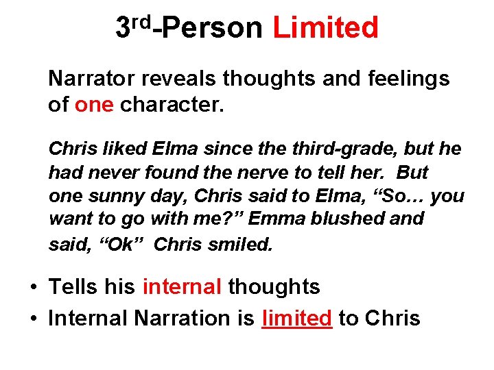 3 rd-Person Limited Narrator reveals thoughts and feelings of one character. Chris liked Elma 3 rd-Person Limited Narrator reveals thoughts and feelings of one character. Chris liked Elma