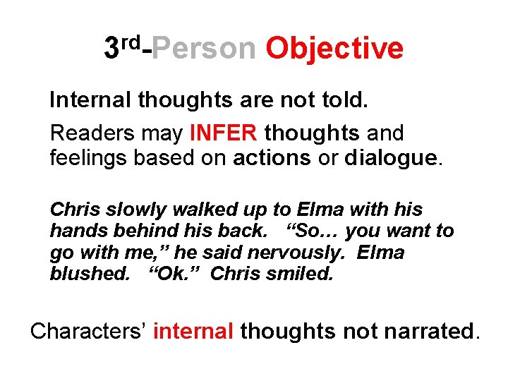 3 rd-Person Objective Internal thoughts are not told. Readers may INFER thoughts and feelings 3 rd-Person Objective Internal thoughts are not told. Readers may INFER thoughts and feelings