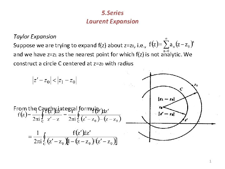 5. Series Laurent Expansion Taylor Expansion Suppose we are trying to expand f(z) about 5. Series Laurent Expansion Taylor Expansion Suppose we are trying to expand f(z) about