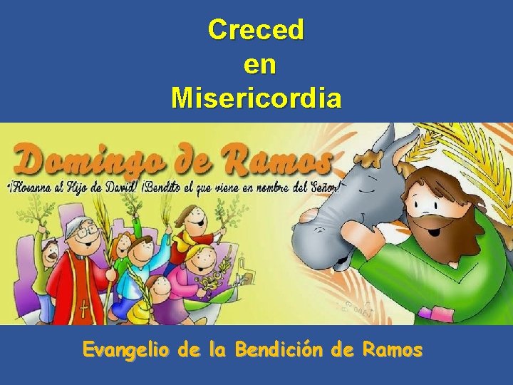 Creced en Misericordia Evangelio de la Bendición de Ramos 