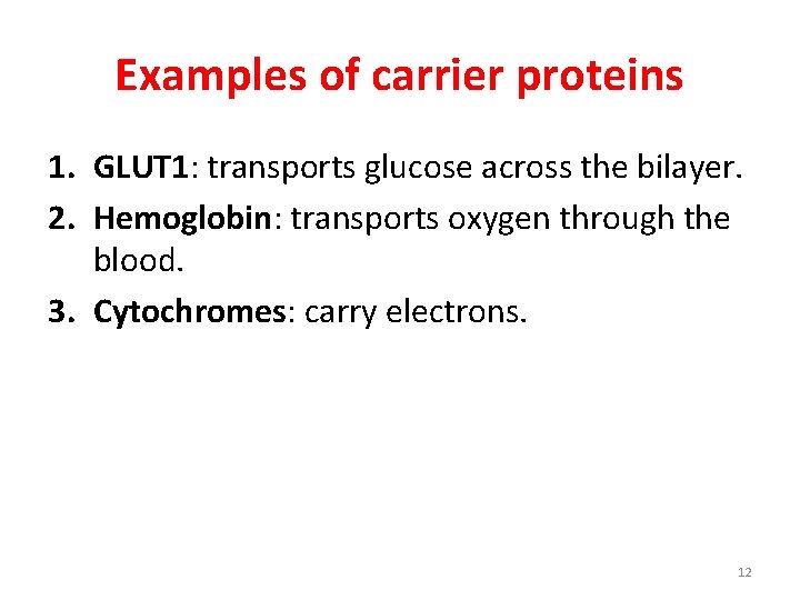 Examples of carrier proteins 1. GLUT 1: transports glucose across the bilayer. 2. Hemoglobin: