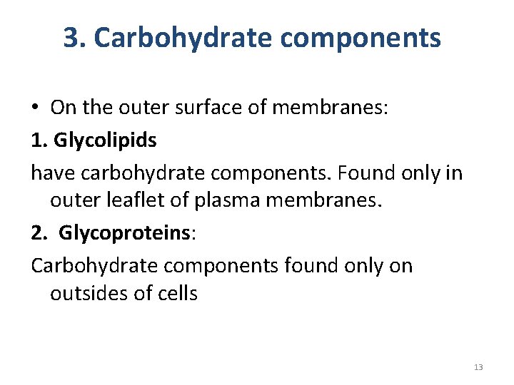 3. Carbohydrate components • On the outer surface of membranes: 1. Glycolipids have carbohydrate