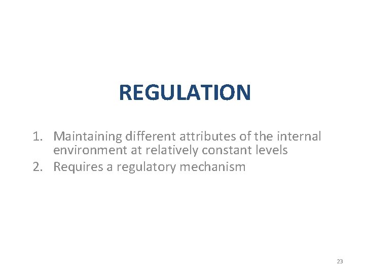 REGULATION 1. Maintaining different attributes of the internal environment at relatively constant levels 2.