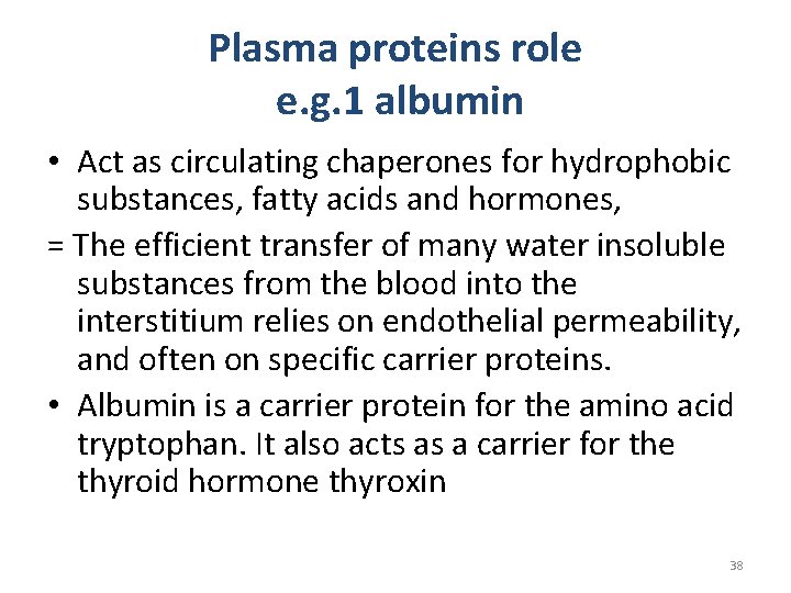 Plasma proteins role e. g. 1 albumin • Act as circulating chaperones for hydrophobic