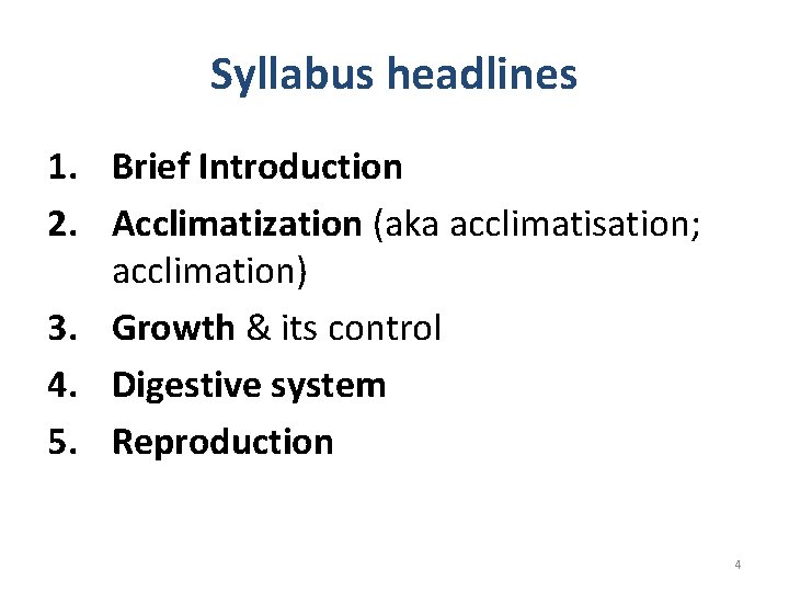 Syllabus headlines 1. Brief Introduction 2. Acclimatization (aka acclimatisation; acclimation) 3. Growth & its