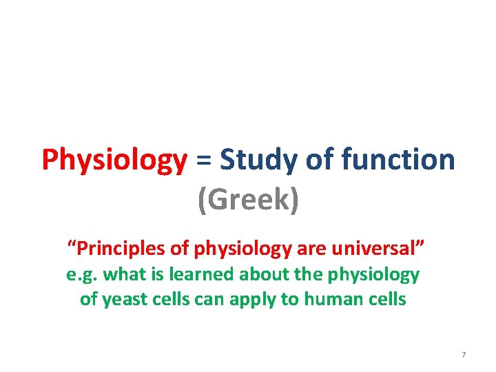 Physiology = Study of function (Greek) “Principles of physiology are universal” e. g. what