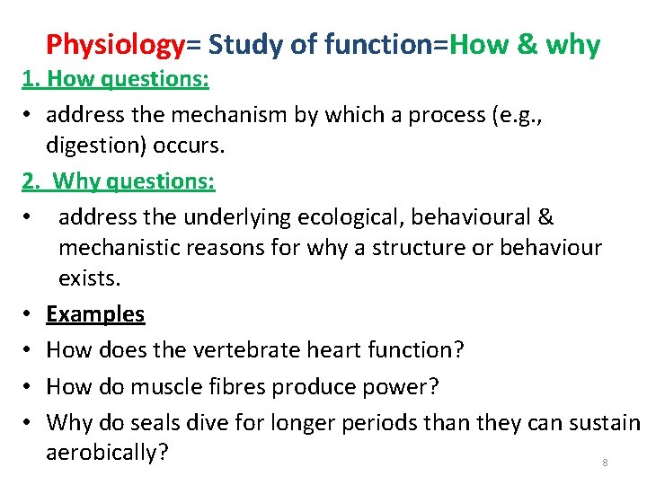Physiology= Study of function=How & why 1. How questions: • address the mechanism by