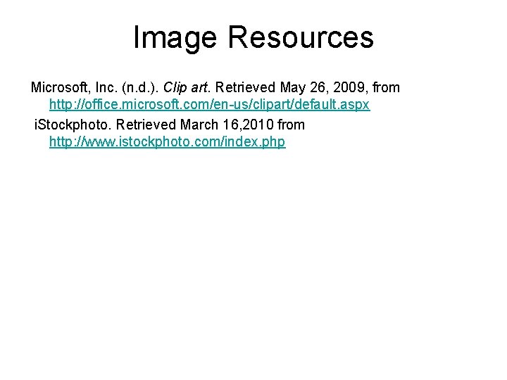 Image Resources Microsoft, Inc. (n. d. ). Clip art. Retrieved May 26, 2009, from