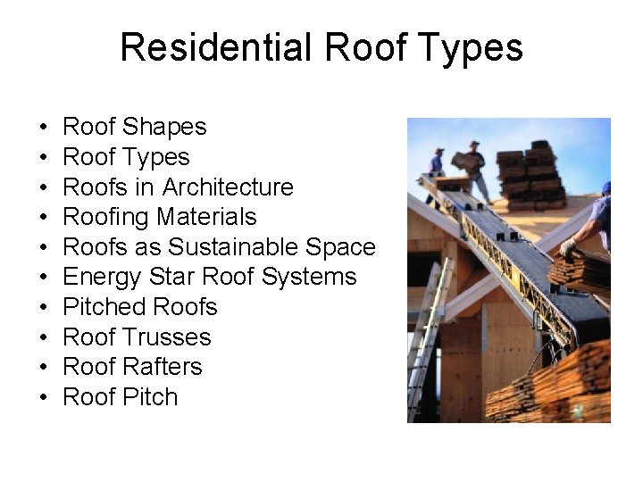 Residential Roof Types • • • Roof Shapes Roof Types Roofs in Architecture Roofing