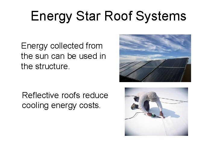 Energy Star Roof Systems Energy collected from the sun can be used in the