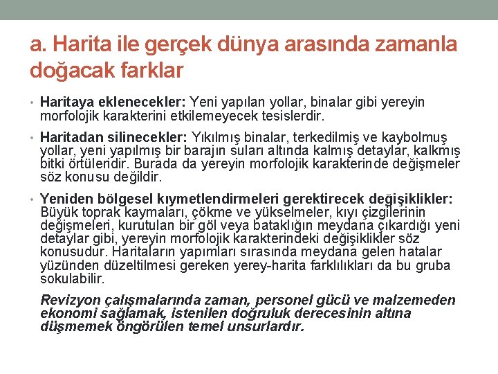 a. Harita ile gerçek dünya arasında zamanla doğacak farklar • Haritaya eklenecekler: Yeni yapılan