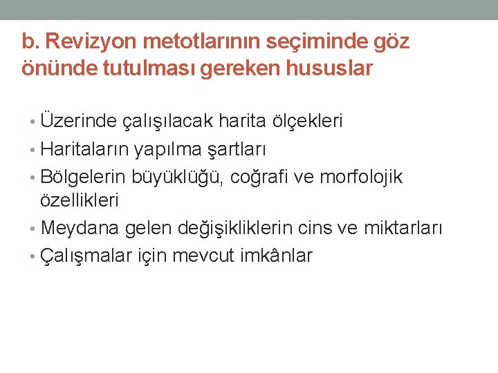 b. Revizyon metotlarının seçiminde göz önünde tutulması gereken hususlar • Üzerinde çalışılacak harita ölçekleri