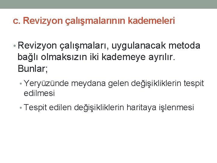 c. Revizyon çalışmalarının kademeleri • Revizyon çalışmaları, uygulanacak metoda bağlı olmaksızın iki kademeye ayrılır.