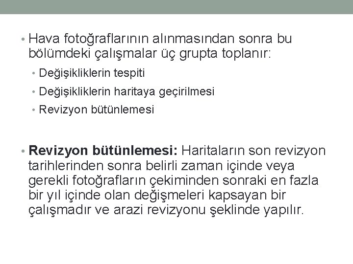  • Hava fotoğraflarının alınmasından sonra bu bölümdeki çalışmalar üç grupta toplanır: • Değişikliklerin