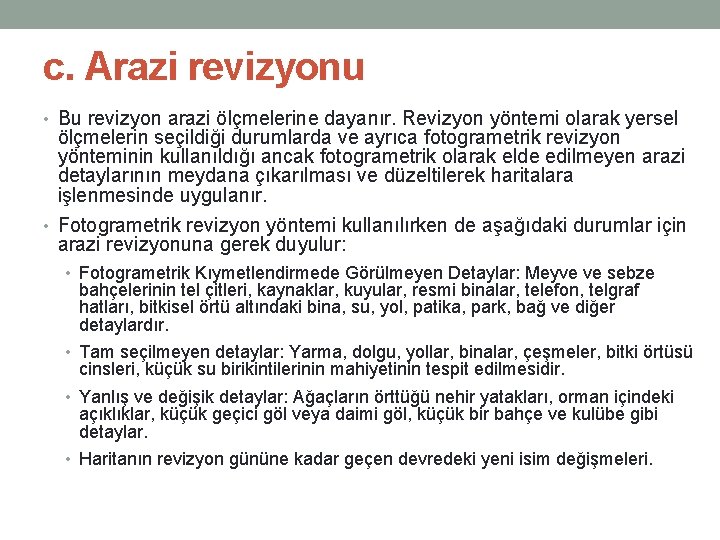 c. Arazi revizyonu • Bu revizyon arazi ölçmelerine dayanır. Revizyon yöntemi olarak yersel ölçmelerin