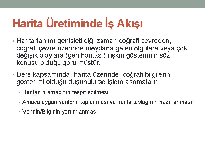 Harita Üretiminde İş Akışı • Harita tanımı genişletildiği zaman coğrafi çevreden, coğrafi çevre üzerinde