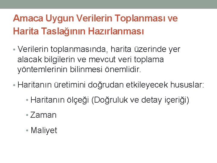 Amaca Uygun Verilerin Toplanması ve Harita Taslağının Hazırlanması • Verilerin toplanmasında, harita üzerinde yer