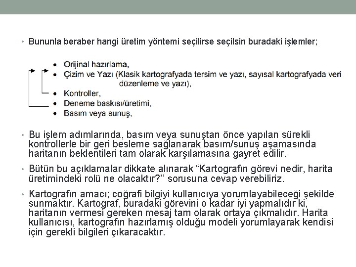  • Bununla beraber hangi üretim yöntemi seçilirse seçilsin buradaki işlemler; • Bu işlem