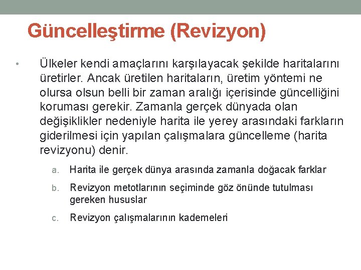 Güncelleştirme (Revizyon) • Ülkeler kendi amaçlarını karşılayacak şekilde haritalarını üretirler. Ancak üretilen haritaların, üretim