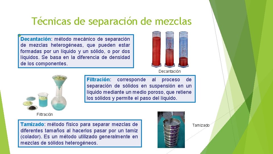 Técnicas de separación de mezclas Decantación: método mecánico de separación de mezclas heterogéneas, que