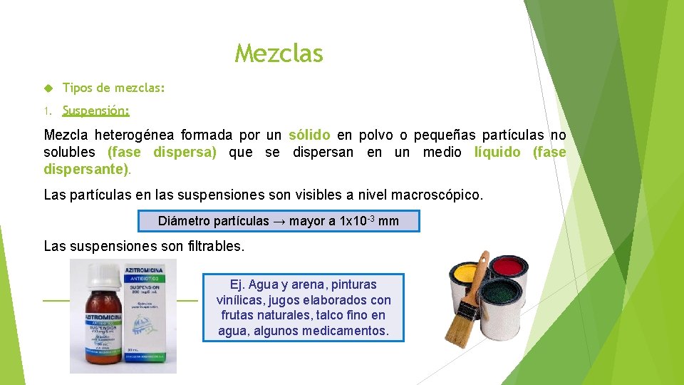 Mezclas Tipos de mezclas: 1. Suspensión: Mezcla heterogénea formada por un sólido en polvo