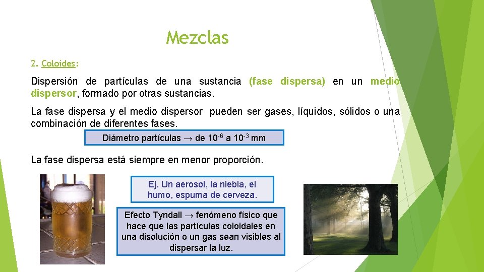 Mezclas 2. Coloides: Dispersión de partículas de una sustancia (fase dispersa) en un medio