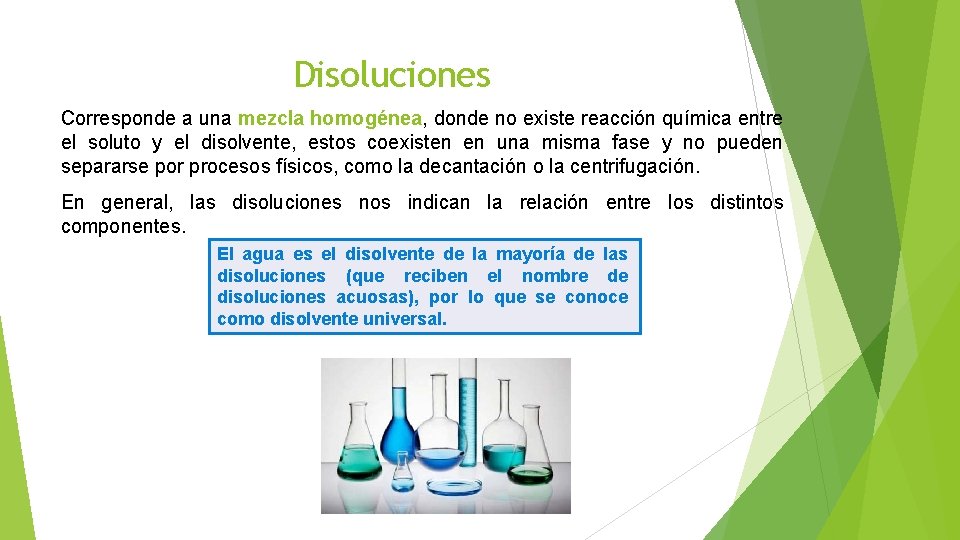 Disoluciones Corresponde a una mezcla homogénea, donde no existe reacción química entre el soluto