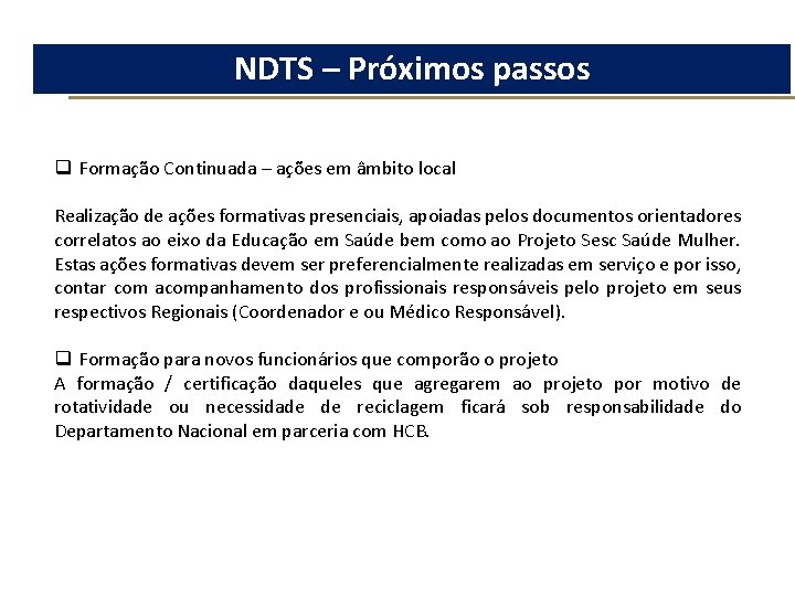 NDTS – Próximos passos q Formação Continuada – ações em âmbito local Realização de