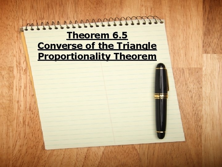 Theorem 6. 5 Converse of the Triangle Proportionality Theorem 