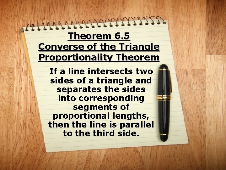Theorem 6. 5 Converse of the Triangle Proportionality Theorem If a line intersects two