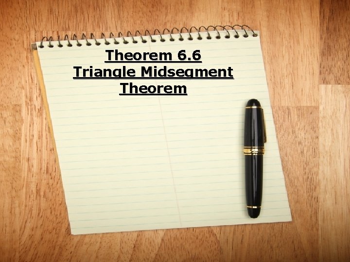 Theorem 6. 6 Triangle Midsegment Theorem 