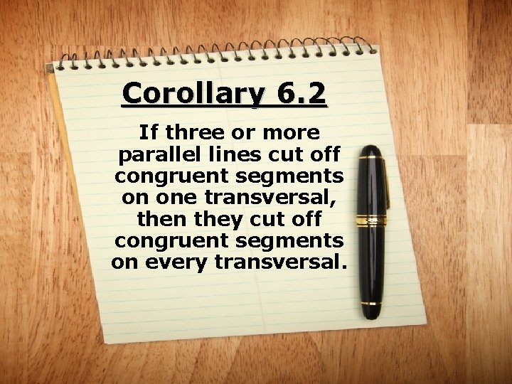 Corollary 6. 2 If three or more parallel lines cut off congruent segments on