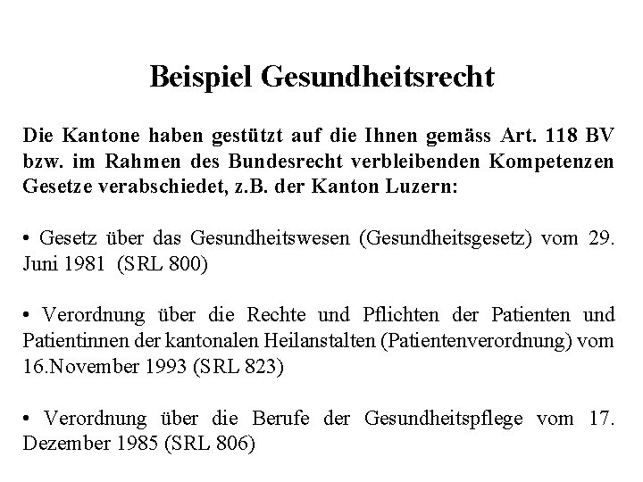 Beispiel Gesundheitsrecht Die Kantone haben gestützt auf die Ihnen gemäss Art. 118 BV bzw.