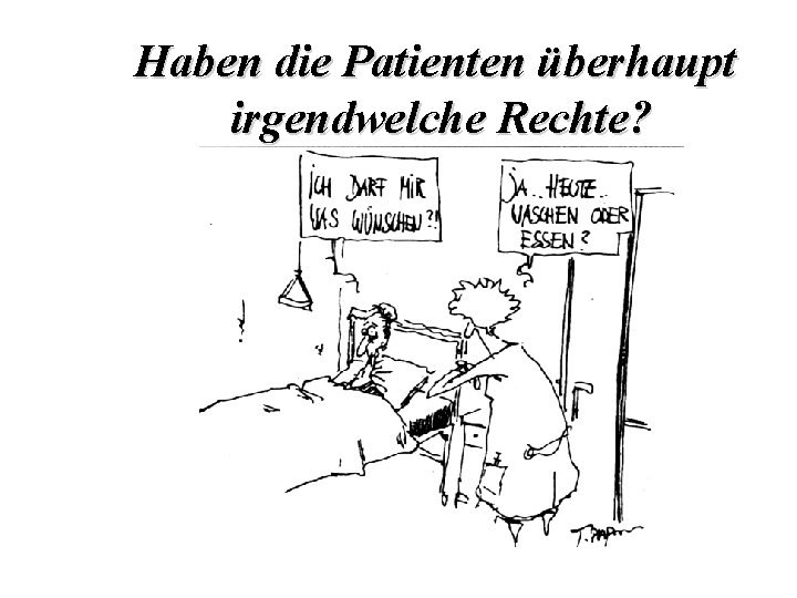 Haben die Patienten überhaupt irgendwelche Rechte? 