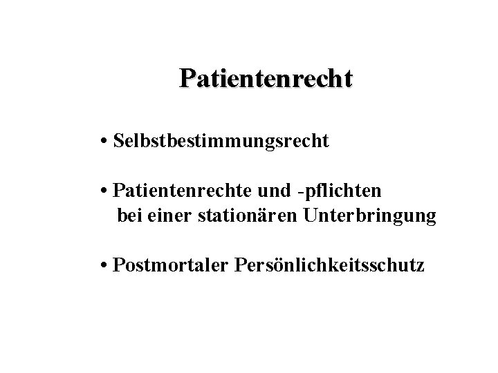 Patientenrecht • Selbstbestimmungsrecht • Patientenrechte und -pflichten bei einer stationären Unterbringung • Postmortaler Persönlichkeitsschutz