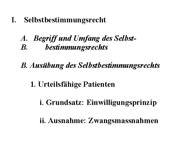 I. Selbstbestimmungsrecht A. Begriff und Umfang des Selbst. B. bestimmungsrechts B. Ausübung des Selbstbestimmungsrechts