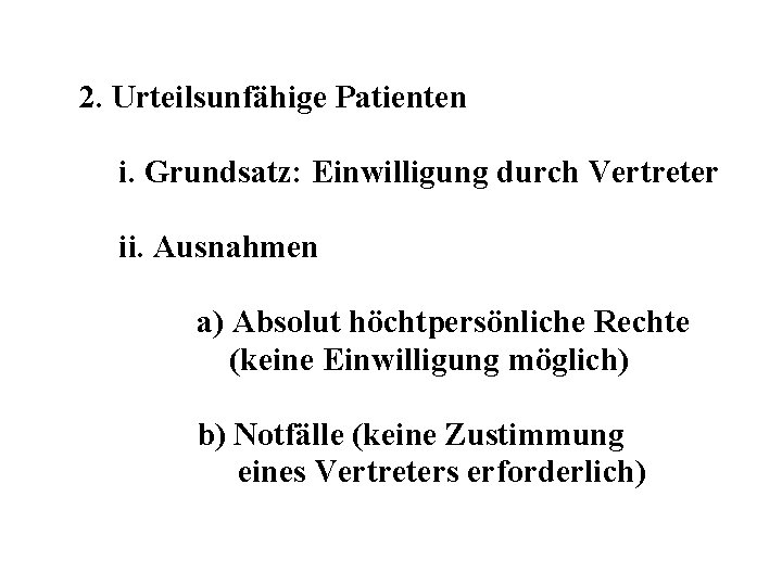 2. Urteilsunfähige Patienten i. Grundsatz: Einwilligung durch Vertreter ii. Ausnahmen a) Absolut höchtpersönliche Rechte