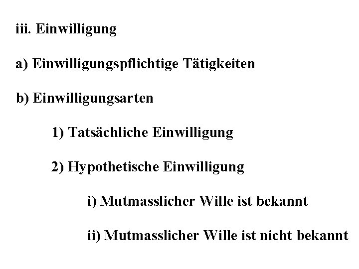 iii. Einwilligung a) Einwilligungspflichtige Tätigkeiten b) Einwilligungsarten 1) Tatsächliche Einwilligung 2) Hypothetische Einwilligung i)