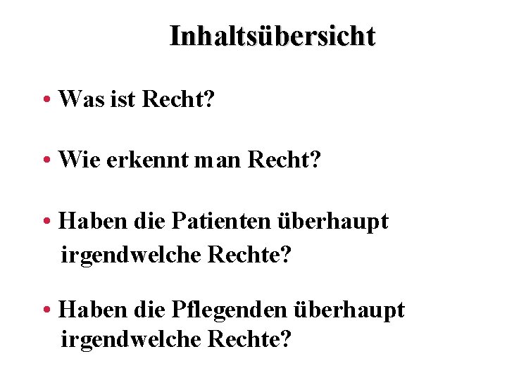 Inhaltsübersicht • Was ist Recht? • Wie erkennt man Recht? • Haben die Patienten