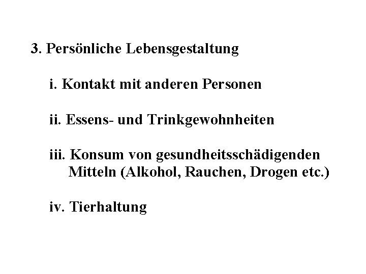 3. Persönliche Lebensgestaltung i. Kontakt mit anderen Personen ii. Essens- und Trinkgewohnheiten iii. Konsum