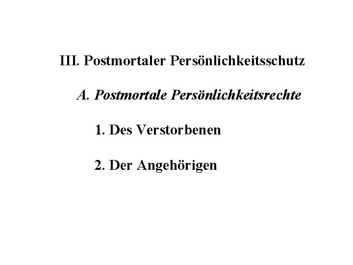 III. Postmortaler Persönlichkeitsschutz A. Postmortale Persönlichkeitsrechte 1. Des Verstorbenen 2. Der Angehörigen 
