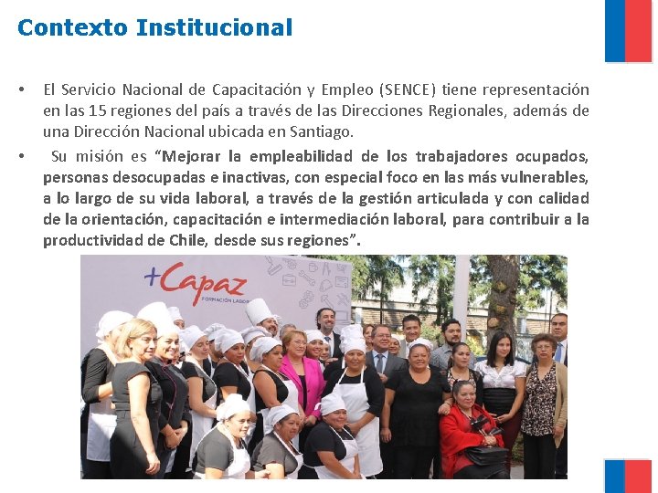 Contexto Institucional • • El Servicio Nacional de Capacitación y Empleo (SENCE) tiene representación