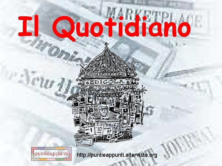 Il Quotidiano http: //puntieappunti. altervista. org 